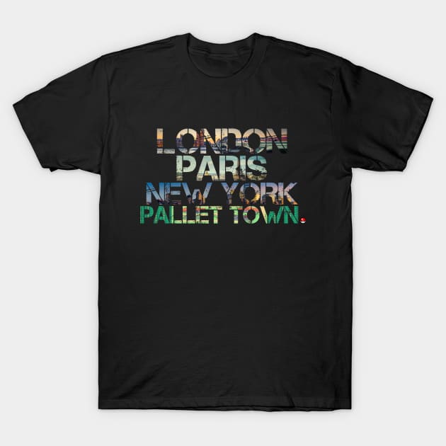 London. Paris. New York. Pallet Town. T-Shirt by MoPaws